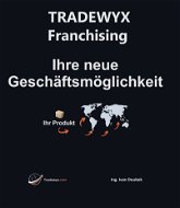 TRADEWYX – Franchising - Ihre neue Geschäftsmöglichkeit - Elektronická kniha