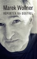 Marek Wollner - Reportér na odstřel - Elektronická kniha
