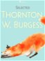 Selected Thornton W. Burgess - Elektronická kniha