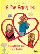 K for Kara 1-5. Friendships and First Loves - Elektronická kniha