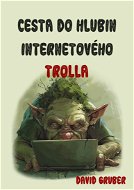Cesta do hlubin internetového trolla - Elektronická kniha