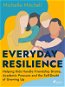 Everyday Resilience: Helping Kids Handle Friendship Drama, Academic Pressure and the Self-Doubt of G - Elektronická kniha