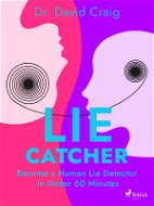 Lie Catcher: Become a Human Lie Detector in Under 60 Minutes - Elektronická kniha
