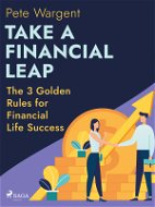 Take a Financial Leap: The 3 Golden Rules for Financial Life Success - Elektronická kniha