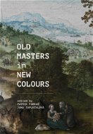 Old Masters in New Colours - Elektronická kniha