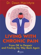Living with Chronic Pain: From OK to Despair and Finding My Way Back Again - Elektronická kniha