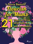 Flourish for Mums: 21 Ways to Thrive With Self-care and Acceptance - Elektronická kniha