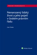 Nenarozený lidský život a jeho pojetí v českém právním řádu - Elektronická kniha