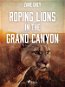 Roping Lions in the Grand Canyon - Elektronická kniha