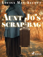 Aunt Jo's Scrap-Bag - Ebook