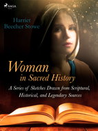 Woman in Sacred History: A Series of Sketches Drawn from Scriptural, Historical, and Legendary Sourc - Ebook