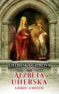 Alžběta uherská - Láskou a mečem - Elektronická kniha
