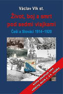 Život, boj a smrt pod sedmi vlajkami: Češi a Slováci 1914-1920 - Elektronická kniha