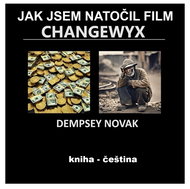 JAK JSEM NATOČIL FILM CHANGEWYX - Elektronická kniha