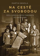 Na cestě za svobodou: Češi v uprchlických táborech po únoru 1948 - Elektronická kniha