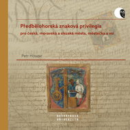 Předbělohorská znaková privilegia pro česká, moravská a slezská města, městečka a vsi - Elektronická kniha