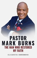 PASTOR MARK BURNS THE MAN WHO RESTORED MY FAITH - Ebook
