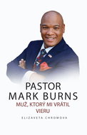 PASTOR MARK BURNS THE MAN WHO RESTORED MY FAITH - Ebook