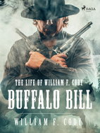 The Life of William F. Cody - Buffalo Bill - Ebook
