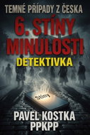 Temné případy z Česka 6. Stíny minulosti - Ebook