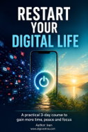 Restart your digital life. A practical 3-day course to gain more time, peace and focus - Ebook