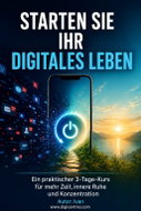 Starten Sie Ihr digitales Leben neu: Ein praktischer 3-Tage-Kurs für mehr Zeit, innere Ruhe und Konz - Ebook