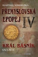 Přemyslovská epopej IV. - Král básník Václav II. - Elektronická kniha