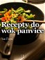 Recepty do wok panvice - Elektronická kniha