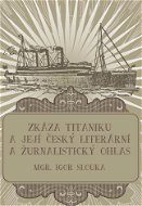 Zkáza Titanicu a její český literární a žurnalistický ohlas - Ebook