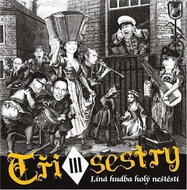 Tři sestry: Líná hudba holý neštěstí - CD - Music CD
