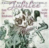 Prague Brass Ensemble: From the Renaissance to the Present Day - Jubilee - CD - Hudební CD
