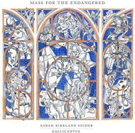 Gallicantus and Gabriel Crouch: Sarah Kirkland Snider: Mass for the Endangered - CD - Music CD
