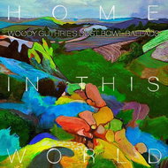 Woody Guthrie: Home In This World: Woody Guthrie's Dustbowl Ballads - CD - Music CD