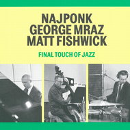 Najponk / Mraz George / Fishwick Matt: Final Touch Of Jazz - Music CD