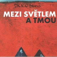 Dick O`Brass: Mezi světlem a tmou - CD - Hudební CD