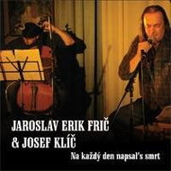 Frič Jaroslav Erik., Klíč Josef: Na každý den napsal's smrt - CD - Hudební CD