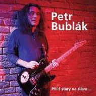 Bublák Petr: Příliš starý na slávu - CD - Hudební CD