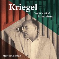 Groman Martin: Kriegel: Voják a lékař komunismu - Audiokniha na CD