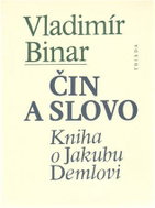 Čin a slovo - kniha o Jakubu Demlovi - Kniha
