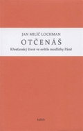 Otčenáš - Křesťanský život ve světle modlitby Páně - Jan Milíč Lochman
