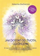Jak dostat od života, co chceme - 30 inspirujících myšlenek o tom, jak se osvobodit od vlastních ome - Kniha
