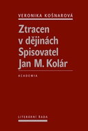 Ztracen v dějinách - Spisovatel Jan M. Kolár - Kniha