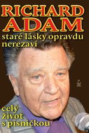 Richard Adam staré lásky opravdu nerezaví - celý život s písničkou - Kniha