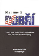 My jsme ti dobří - Názory toho, kdo se snaží chápat Putina aneb jak námi média manipulují - Kniha