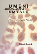 Umění jako vyjádření smyslu - Filozofie umění Jana Patočky - Kniha