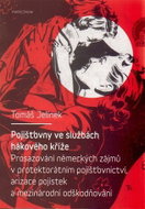 Pojišťovny ve službách hákového kříže - Prosazování německých zájmů v protektorátním pojišťovnictví, - Kniha