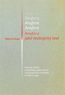 Anafora jako teologický text - Vybrané otázky na příkladu pokoncilních eucharistických modliteb říms - Kniha