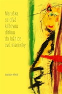 Maruška se dívá klíčovou dírkou do ložnice své maminky - Verše z let 2012–2015 - Kniha