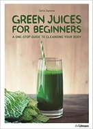 Green Juices for Beginners : A One-Stop Guide to Cleansing Your Body - Kniha