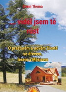 ...viděl jsem tě růst - O prastarém a novém životě se dřevem, lesem a Měsícem - Kniha